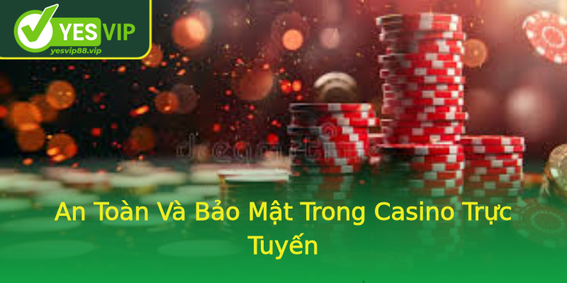 An Toàn Và Bảo Mật Trong Casino Trực Tuyến