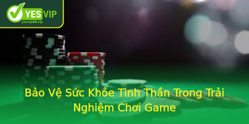 Bảo Vệ Sức Khỏe Tinh Thần Trong Trải Nghiệm Chơi Game