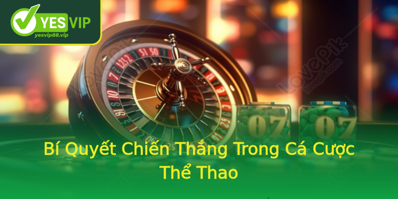 Bí Quyết Chiến Thắng Trong Cá Cược Thể Thao