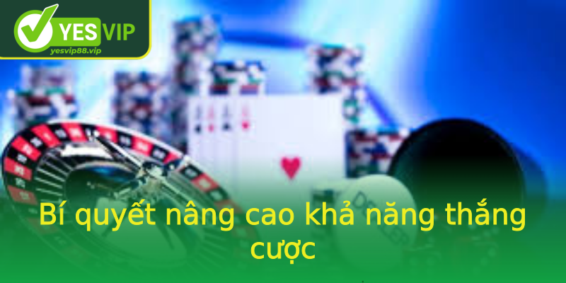 Bí quyết nâng cao khả năng thắng cược Bí quyết nâng cao khả năng thắng cược