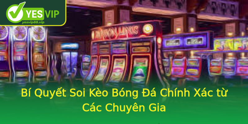 Bí Quyết Soi Kèo Bóng Đá Chính Xác từ Các Chuyên Gia Bí Quyết Soi Kèo Bóng Đá Chính Xác từ Các Chuyên Gia