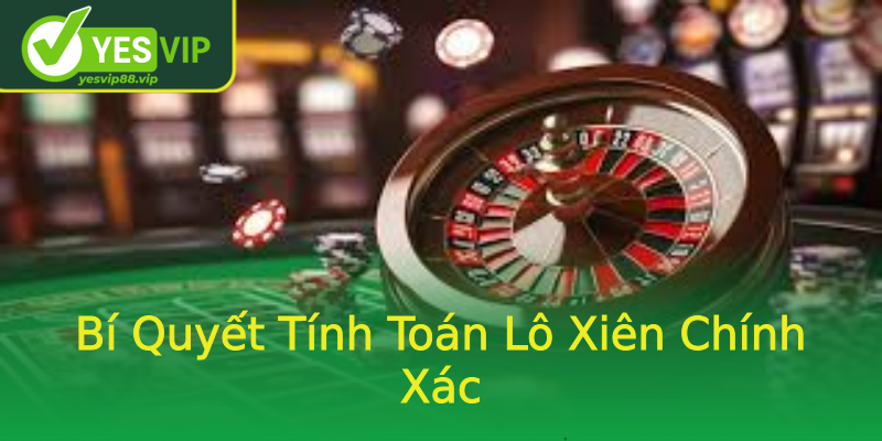 Bí Quyết Tính Toán Lô Xiên Chính Xác Bí Quyết Tính Toán Lô Xiên Chính Xác