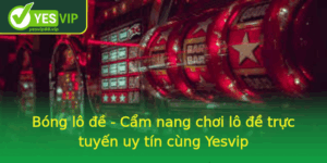 Bong Lo E Cam Nang Choi Lo E Truc Tuyen Uy Tin Cung Yesvip