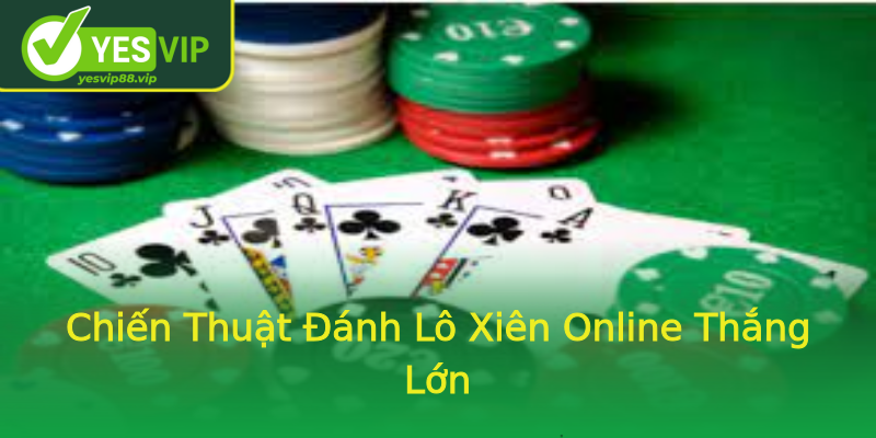 Chiến Thuật Đánh Lô Xiên Online Thắng Lớn Chiến Thuật Đánh Lô Xiên Online Thắng Lớn