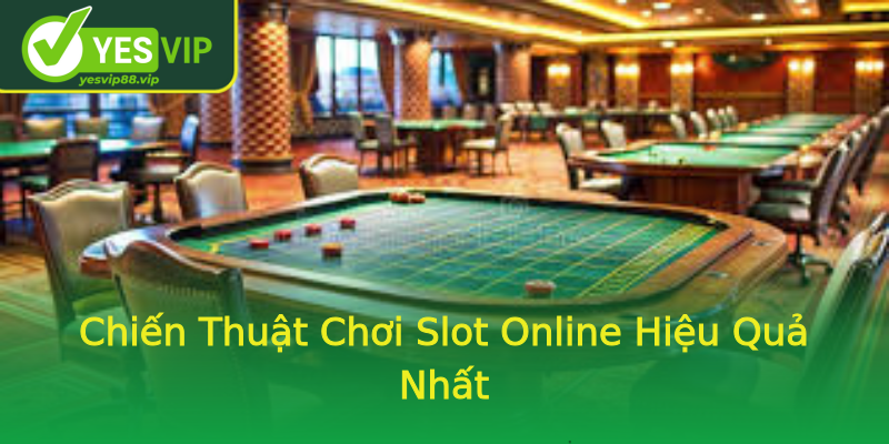 Chiến Thuật Chơi Slot Online Hiệu Quả Nhất