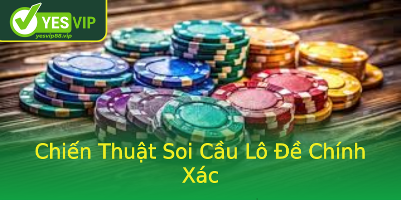 Chiến Thuật Soi Cầu Lô Đề Chính Xác Chiến Thuật Soi Cầu Lô Đề Chính Xác