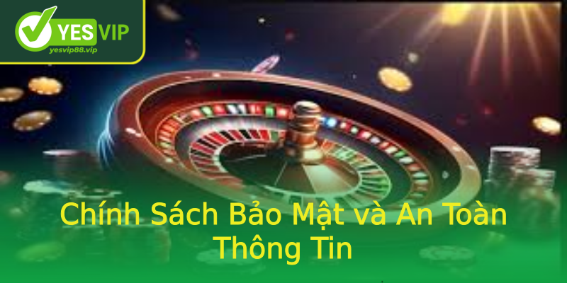 Chính Sách Bảo Mật và An Toàn Thông Tin