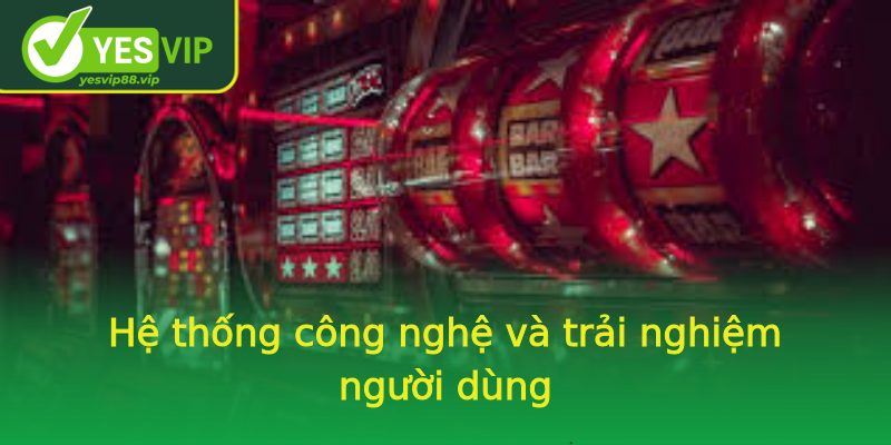 Hệ thống công nghệ và trải nghiệm người dùng Hệ thống công nghệ và trải nghiệm người dùng