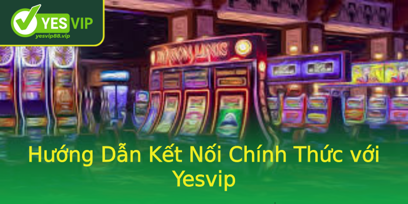 Hướng Dẫn Kết Nối Chính Thức với Yesvip