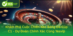 Kham Pha Cuoc Chien Keo Bong A Cup C1 Du Oan Chinh Xac Cung Yesvip