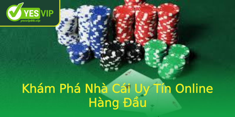 Khám Phá Nhà Cái Uy Tín Online Hàng Đầu