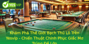 Kham Pha The Gioi Bach Thu Lo Tren Yesvip Chien Thuat Chinh Phuc Giac Mo Trung E Lon