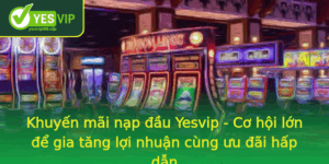 Khuyen Mai Nap Au Yesvip Co Hoi Lon E Gia Tang Loi Nhuan Cung Uu Ai Hap Dan