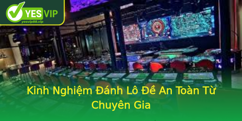 Kinh Nghiệm Đánh Lô Đề An Toàn Từ Chuyên Gia Kinh Nghiệm Đánh Lô Đề An Toàn Từ Chuyên Gia