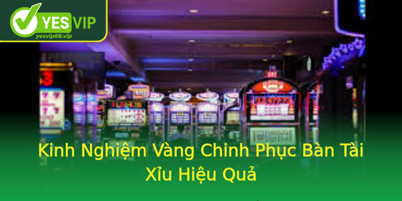 Kinh Nghiệm Vàng Chinh Phục Bàn Tài Xỉu Hiệu Quả