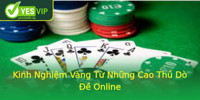 Kinh Nghiệm Vàng Từ Những Cao Thủ Dò Đề Online Kinh Nghiệm Vàng Từ Những Cao Thủ Dò Đề Online