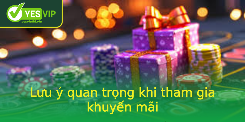 Lưu ý quan trọng khi tham gia khuyến mãi Lưu ý quan trọng khi tham gia khuyến mãi