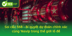 Soi Cau 568 Bi Quyet Du Oan Chinh Xac Cung Yesvip Trong The Gioi Lo E