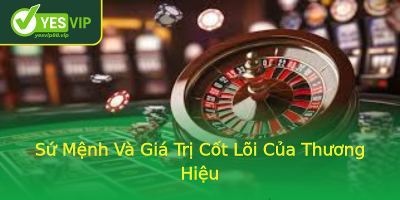 Sứ Mệnh Và Giá Trị Cốt Lõi Của Thương Hiệu