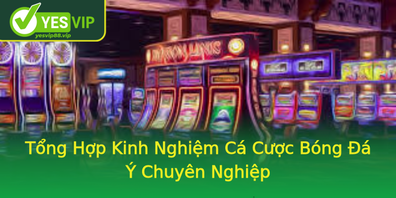 Tổng Hợp Kinh Nghiệm Cá Cược Bóng Đá Ý Chuyên Nghiệp Tổng Hợp Kinh Nghiệm Cá Cược Bóng Đá Ý Chuyên Nghiệp