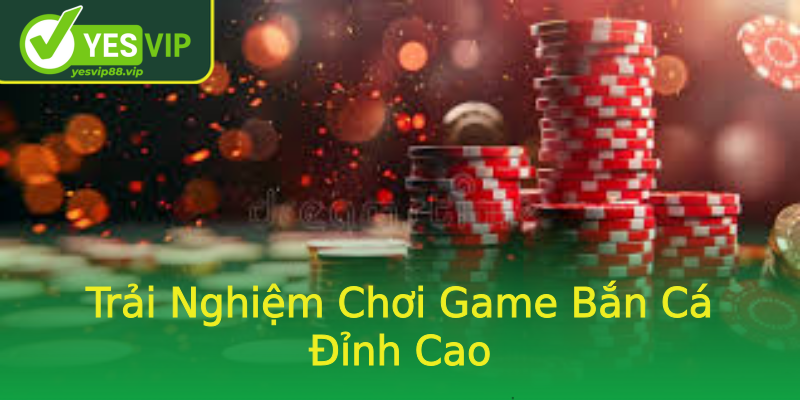 Trải Nghiệm Chơi Game Bắn Cá Đỉnh Cao Trải Nghiệm Chơi Game Bắn Cá Đỉnh Cao