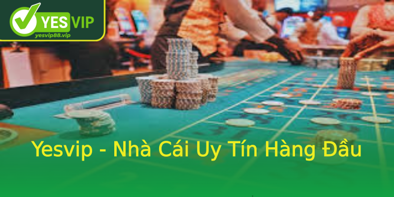 Yesvip - Nhà Cái Uy Tín Hàng Đầu Yesvip - Nhà Cái Uy Tín Hàng Đầu